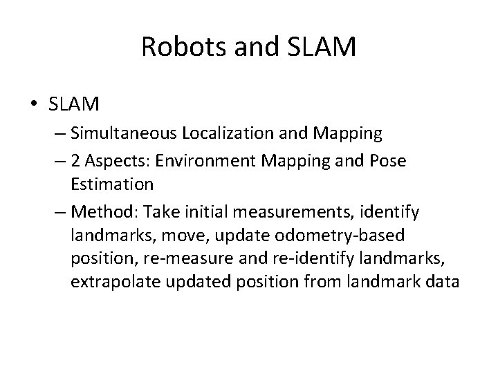 Robots and SLAM • SLAM – Simultaneous Localization and Mapping – 2 Aspects: Environment