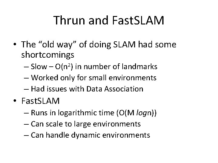 Thrun and Fast. SLAM • The “old way” of doing SLAM had some shortcomings