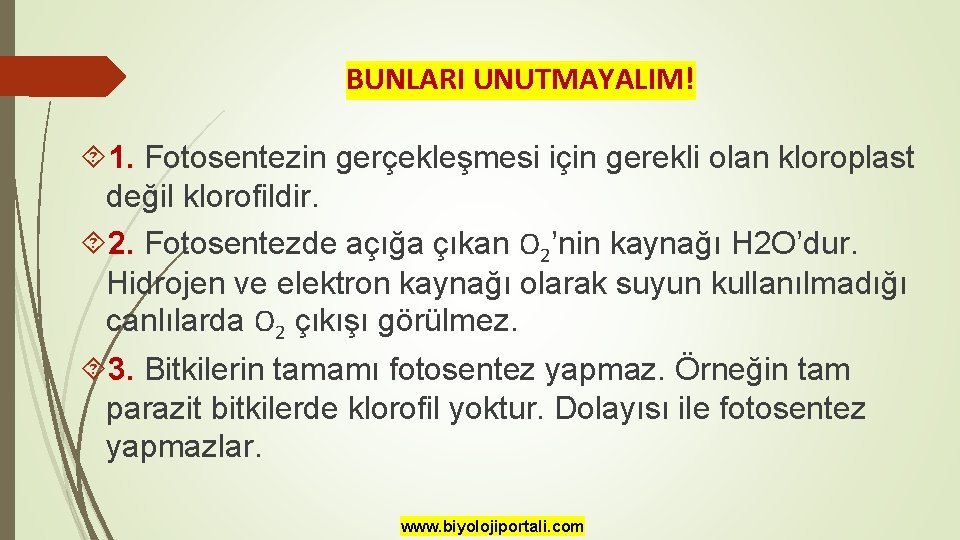 BUNLARI UNUTMAYALIM! 1. Fotosentezin gerçekleşmesi için gerekli olan kloroplast değil klorofildir. 2. Fotosentezde açığa