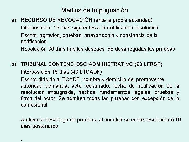 Medios de Impugnación a) RECURSO DE REVOCACIÓN (ante la propia autoridad) Interposición: 15 días