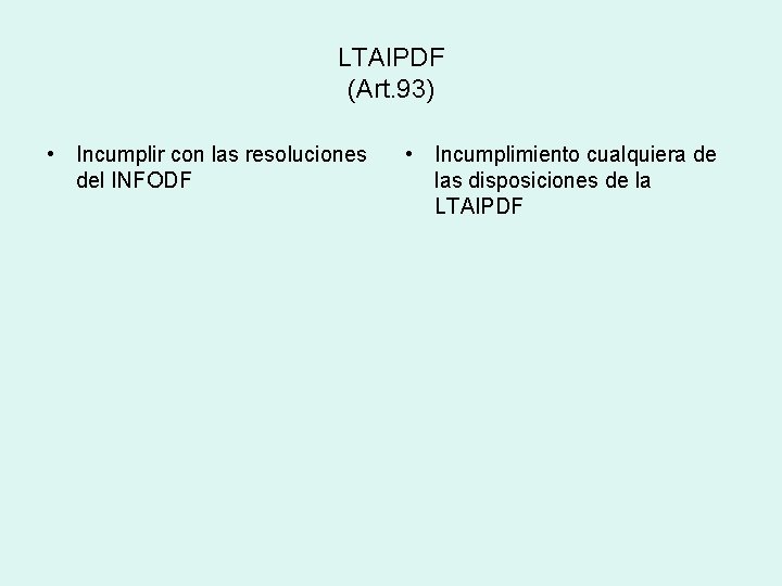 LTAIPDF (Art. 93) • Incumplir con las resoluciones del INFODF • Incumplimiento cualquiera de