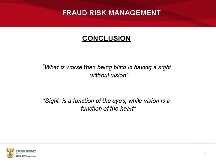 FRAUD RISK MANAGEMENT CONCLUSION “What is worse than being blind is having a sight