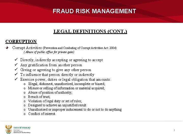 FRAUD RISK MANAGEMENT LEGAL DEFINITIONS (CONT. ) CORRUPTION Corrupt Activities (Prevention and Combating of