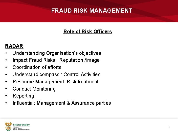 FRAUD RISK MANAGEMENT Role of Risk Officers RADAR • Understanding Organisation’s objectives • Impact