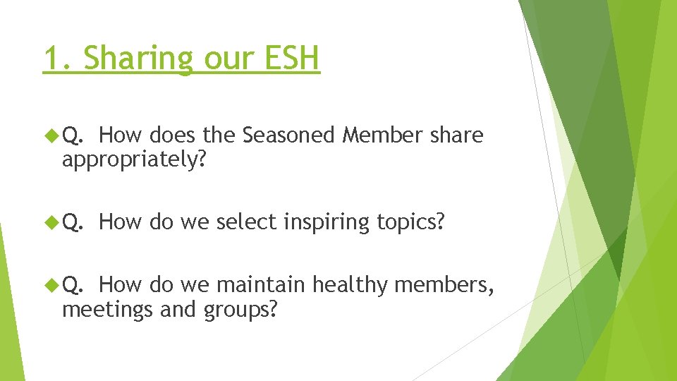 1. Sharing our ESH Q. How does the Seasoned Member share appropriately? Q. How