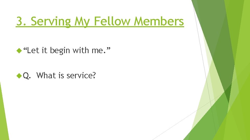 3. Serving My Fellow Members “Let Q. it begin with me. ” What is