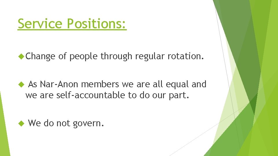 Service Positions: Change of people through regular rotation. As Nar-Anon members we are all