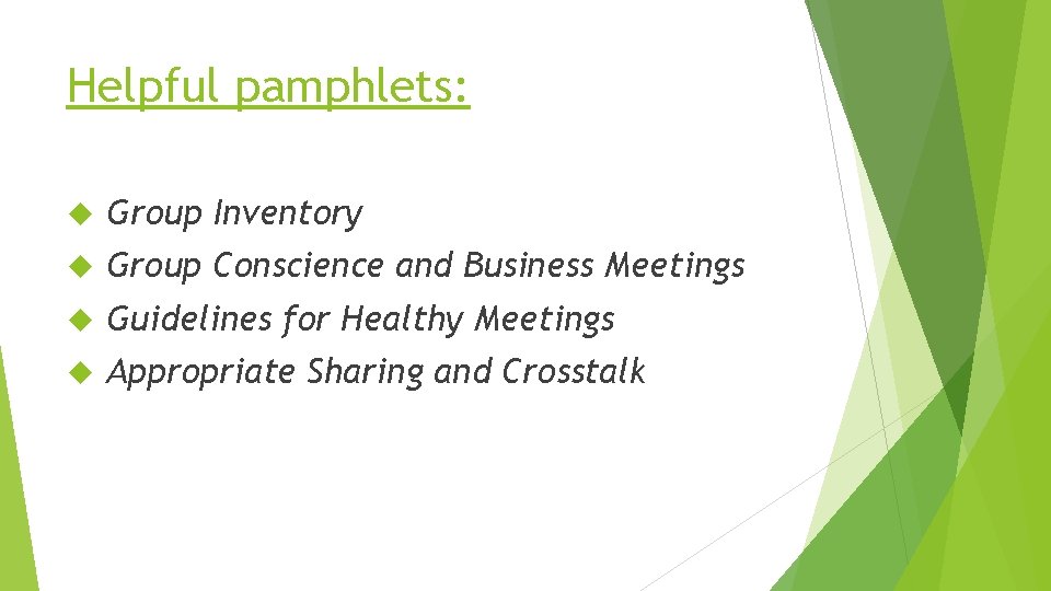 Helpful pamphlets: Group Inventory Group Conscience and Business Meetings Guidelines for Healthy Meetings Appropriate