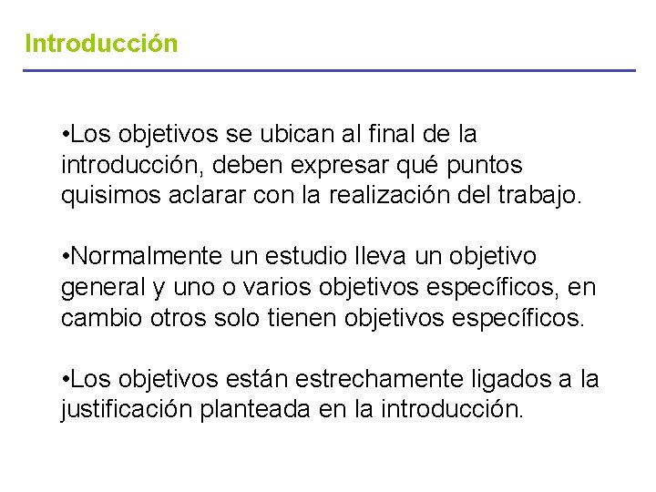 Introducción • Los objetivos se ubican al final de la introducción, deben expresar qué