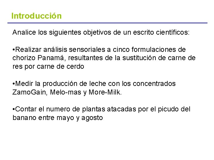 Introducción Analice los siguientes objetivos de un escrito científicos: • Realizar análisis sensoriales a