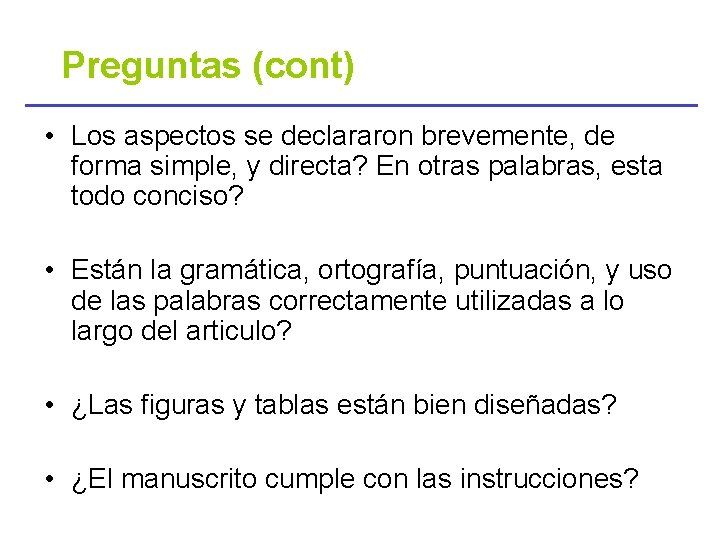 Preguntas (cont) • Los aspectos se declararon brevemente, de forma simple, y directa? En