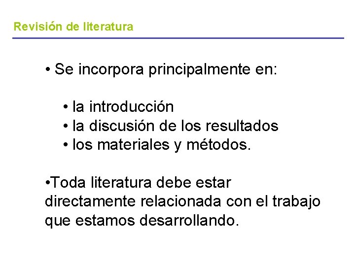 Revisión de literatura • Se incorpora principalmente en: • la introducción • la discusión