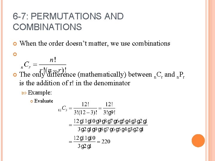 6 -7: PERMUTATIONS AND COMBINATIONS When the order doesn’t matter, we use combinations The