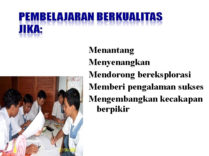 Menantang Menyenangkan Mendorong bereksplorasi Memberi pengalaman sukses Mengembangkan kecakapan berpikir 