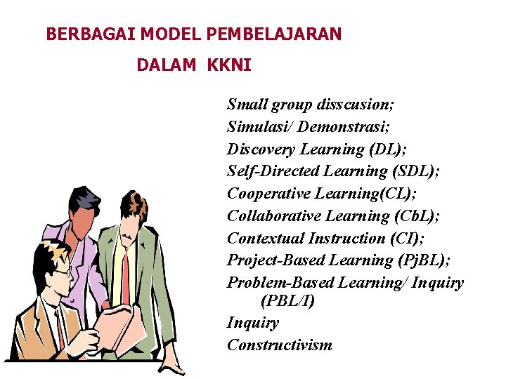 BERBAGAI MODEL PEMBELAJARAN DALAM KKNI Small group disscusion; Simulasi/ Demonstrasi; Discovery Learning (DL); Self-Directed