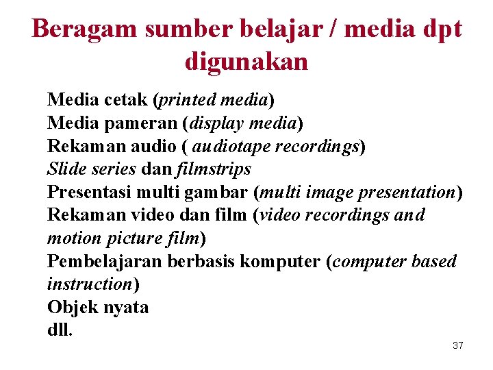 Beragam sumber belajar / media dpt digunakan Media cetak (printed media) Media pameran (display