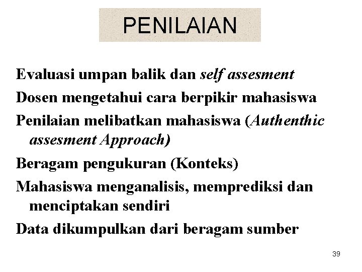 PENILAIAN Evaluasi umpan balik dan self assesment Dosen mengetahui cara berpikir mahasiswa Penilaian melibatkan