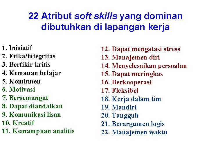 22 Atribut soft skills yang dominan dibutuhkan di lapangan kerja 1. Inisiatif 2. Etika/integritas