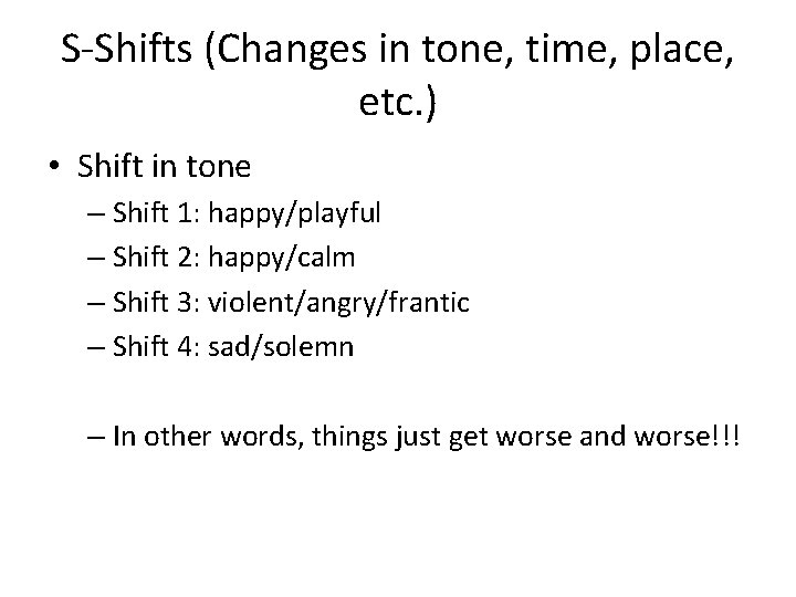 S-Shifts (Changes in tone, time, place, etc. ) • Shift in tone – Shift