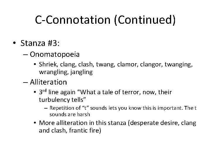 C-Connotation (Continued) • Stanza #3: – Onomatopoeia • Shriek, clang, clash, twang, clamor, clangor,