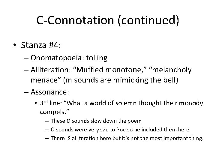 C-Connotation (continued) • Stanza #4: – Onomatopoeia: tolling – Alliteration: “Muffled monotone, ” “melancholy