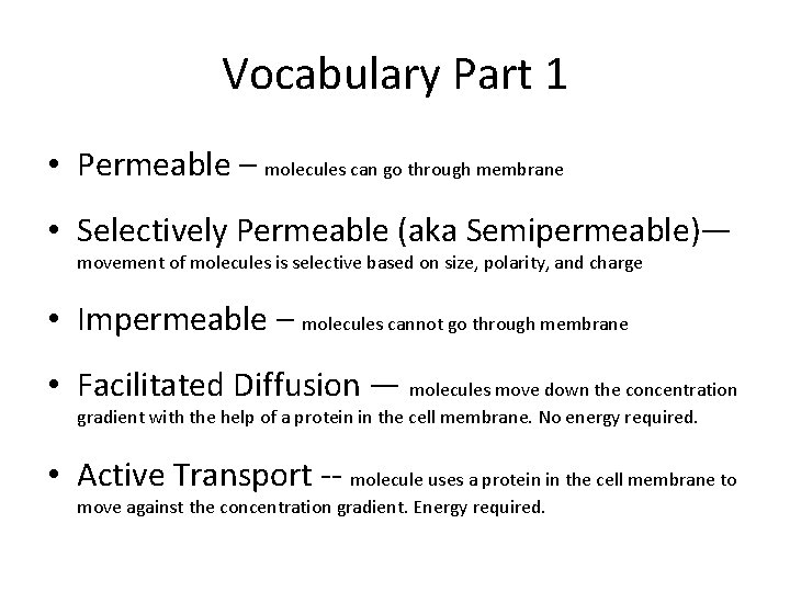 Vocabulary Part 1 • Permeable – molecules can go through membrane • Selectively Permeable