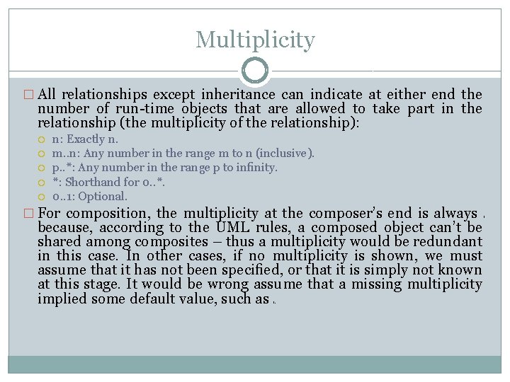 Multiplicity � All relationships except inheritance can indicate at either end the number of Multiplicity � All relationships except inheritance can indicate at either end the number of
