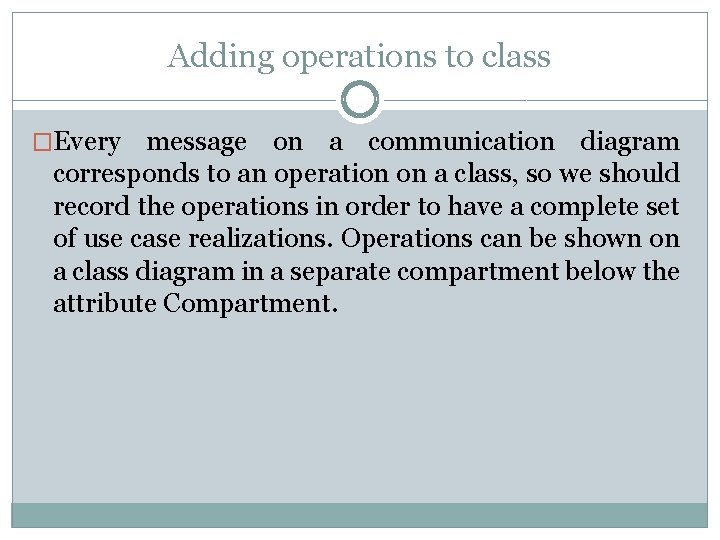 Adding operations to class �Every message on a communication diagram corresponds to an operation Adding operations to class �Every message on a communication diagram corresponds to an operation