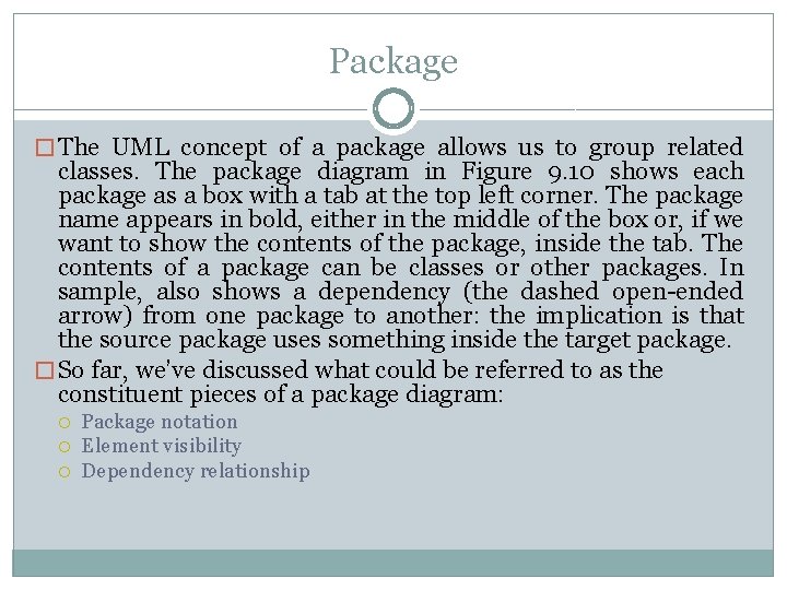 Package � The UML concept of a package allows us to group related classes. Package � The UML concept of a package allows us to group related classes.