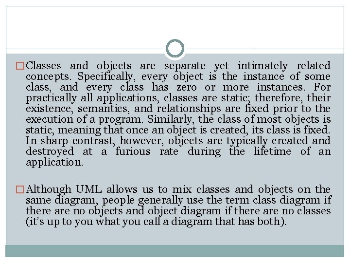 � Classes and objects are separate yet intimately related concepts. Specifically, every object is � Classes and objects are separate yet intimately related concepts. Specifically, every object is