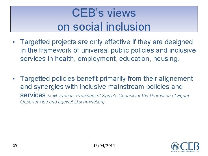 CEB’s views on social inclusion • Targetted projects are only effective if they are