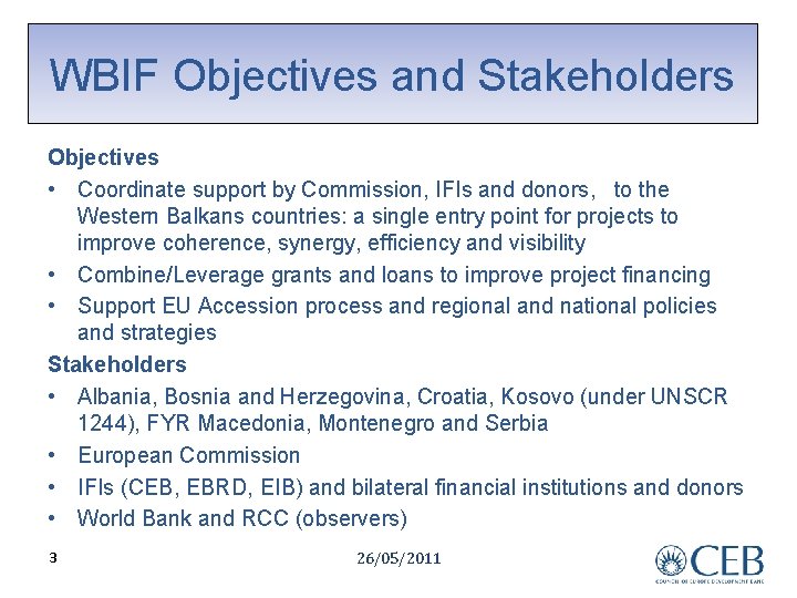 WBIF Objectives and Stakeholders Objectives • Coordinate support by Commission, IFIs and donors, to
