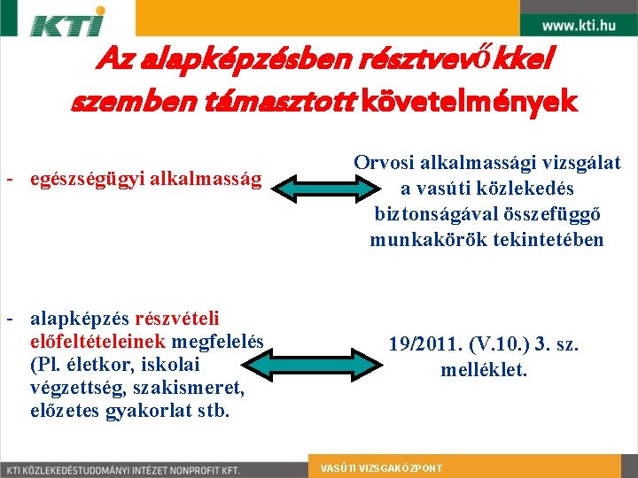 Az alapképzésben résztvevőkkel szemben támasztott követelmények - egészségügyi alkalmasság - alapképzés részvételi előfeltételeinek megfelelés