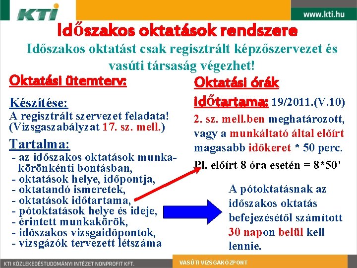 Időszakos oktatások rendszere Időszakos oktatást csak regisztrált képzőszervezet és vasúti társaság végezhet! Oktatási ütemterv: