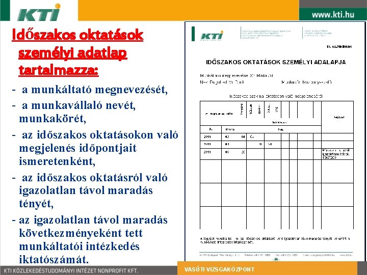 Időszakos oktatások személyi adatlap tartalmazza: - a munkáltató megnevezését, - a munkavállaló nevét, munkakörét,