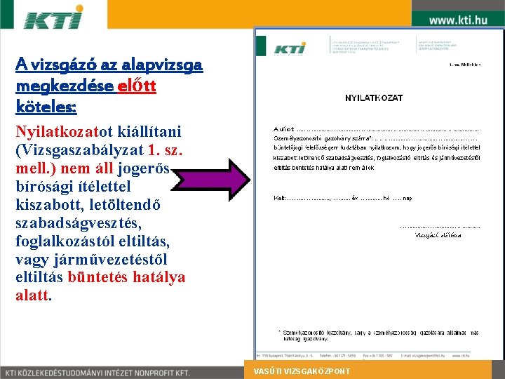 A vizsgázó az alapvizsga megkezdése előtt köteles: Nyilatkozatot kiállítani (Vizsgaszabályzat 1. sz. mell. )