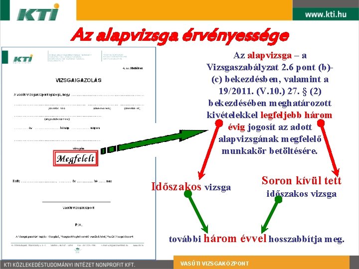 Az alapvizsga érvényessége Az alapvizsga – a Vizsgaszabályzat 2. 6 pont (b)(c) bekezdésben, valamint