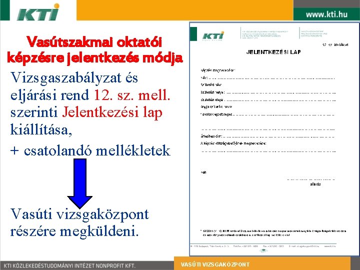 Vasútszakmai oktatói képzésre jelentkezés módja Vizsgaszabályzat és eljárási rend 12. sz. mell. szerinti Jelentkezési