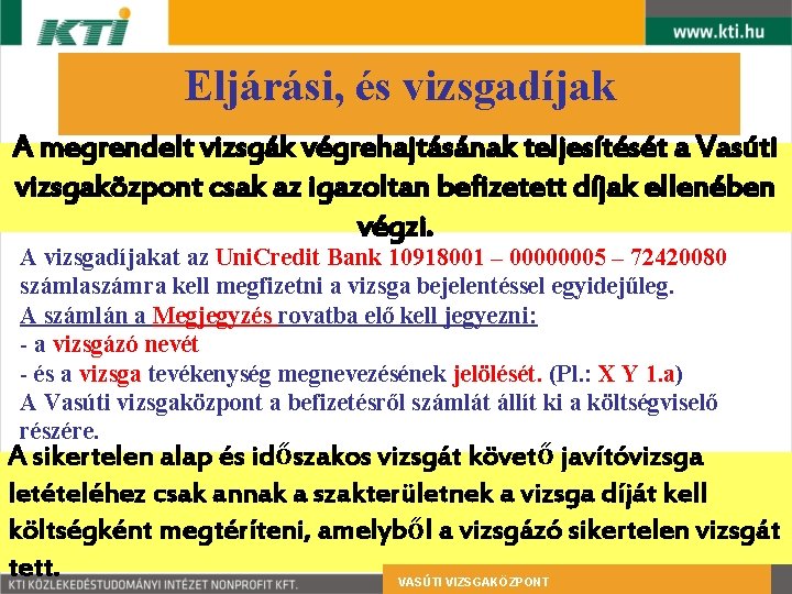 Eljárási, és vizsgadíjak A megrendelt vizsgák végrehajtásának teljesítését a Vasúti vizsgaközpont csak az igazoltan