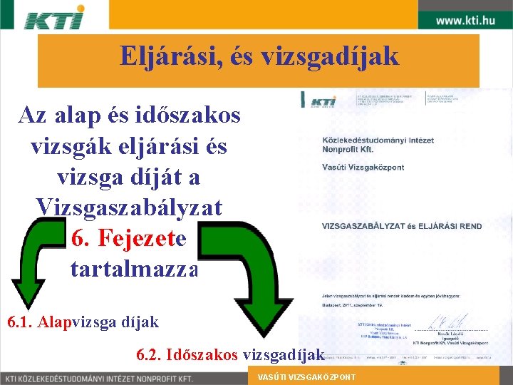Eljárási, és vizsgadíjak Az alap és időszakos vizsgák eljárási és vizsga díját a Vizsgaszabályzat