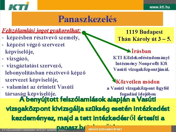 Panaszkezelés Felszólamlási jogot gyakorolhat: - képzésben résztvevő személy, - képzést végző szervezet képviselője, -