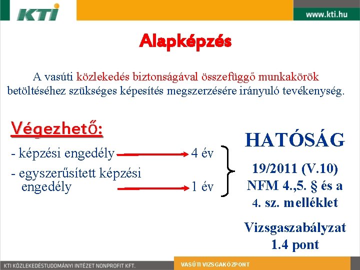 Alapképzés A vasúti közlekedés biztonságával összefüggő munkakörök betöltéséhez szükséges képesítés megszerzésére irányuló tevékenység. Végezhető: