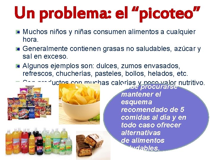 Un problema: el “picoteo” Muchos niños y niñas consumen alimentos a cualquier hora. Generalmente