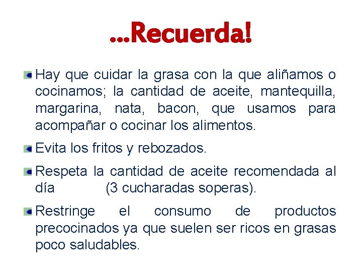 …Recuerda! Hay que cuidar la grasa con la que aliñamos o cocinamos; la cantidad