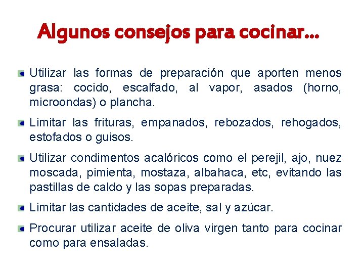 Algunos consejos para cocinar… Utilizar las formas de preparación que aporten menos grasa: cocido,