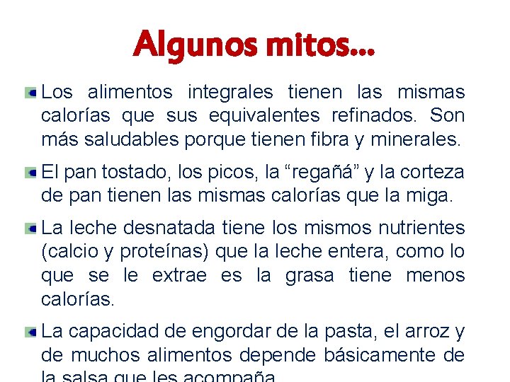 Algunos mitos… Los alimentos integrales tienen las mismas calorías que sus equivalentes refinados. Son