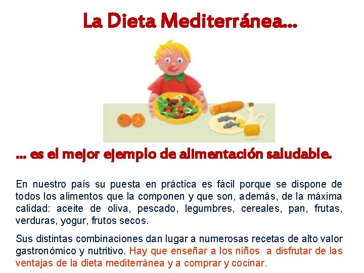 La Dieta Mediterránea… … es el mejor ejemplo de alimentación saludable. En nuestro país
