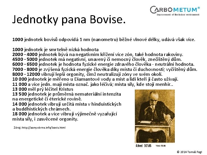 Jednotky pana Bovise. 1000 jednotek bovisů odpovídá 1 nm (nanometru) běžné vlnové délky, udává