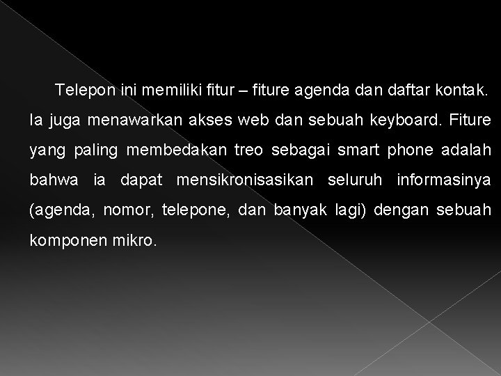 Telepon ini memiliki fitur – fiture agenda dan daftar kontak. Ia juga menawarkan akses