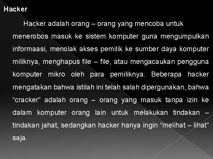 Hacker adalah orang – orang yang mencoba untuk menerobos masuk ke sistem komputer guna